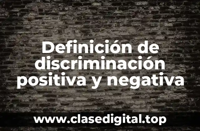 Definición técnica de discriminación positiva y negativa