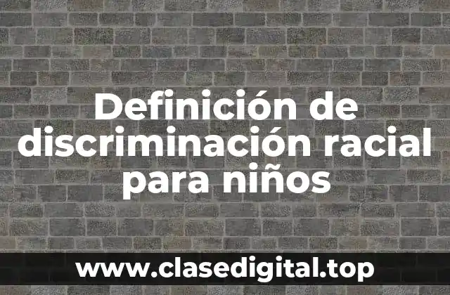 Definición de discriminación racial para niños