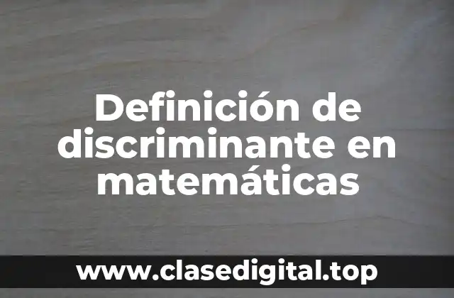 Definición de discriminante en matemáticas