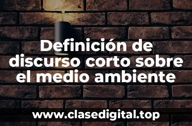 Definición de discurso corto sobre el medio ambiente
