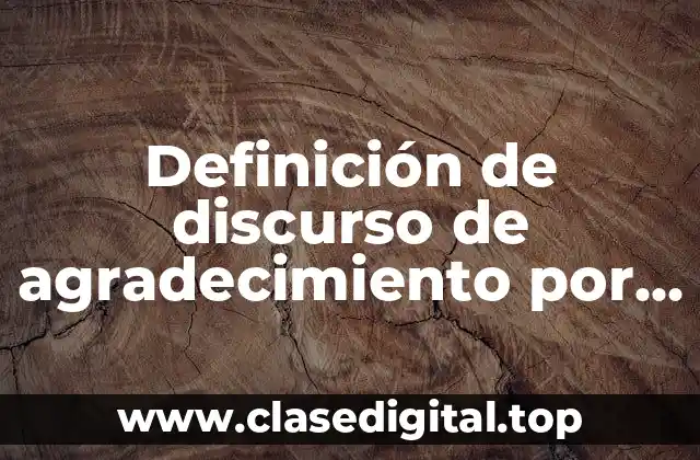 Definición de discurso de agradecimiento por apoyo