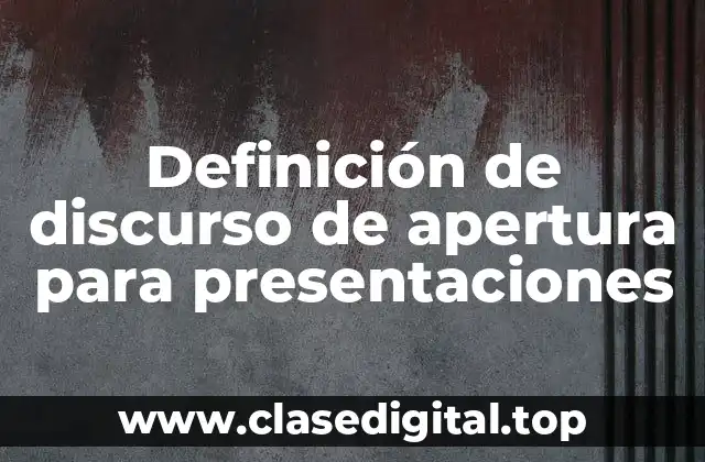 Definición de discurso de apertura para presentaciones