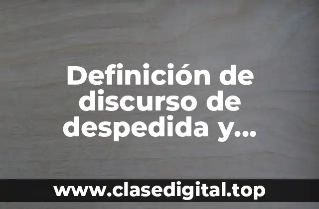 Definición de discurso de despedida y aprendido de curso