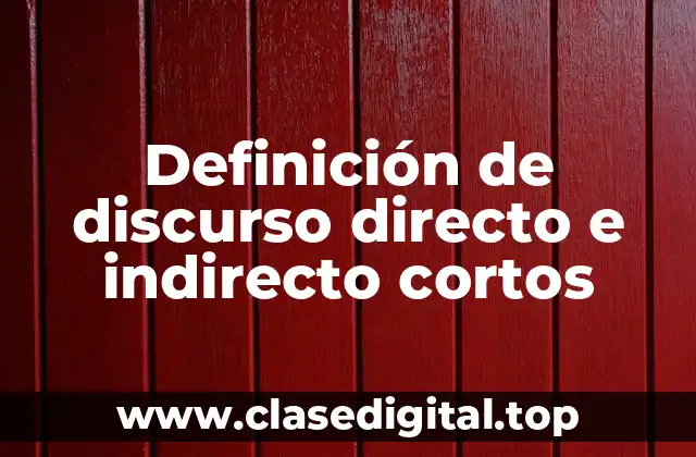 Definición de discurso directo e indirecto cortos