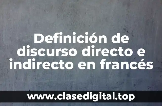 Definición de discurso directo e indirecto en francés