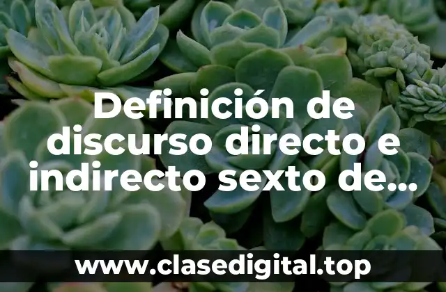 Ejemplos de discurso directo e indirecto