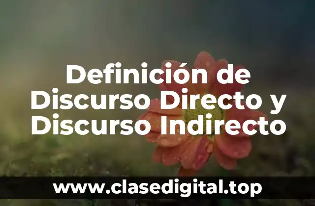 Definición de Discurso Directo y Discurso Indirecto