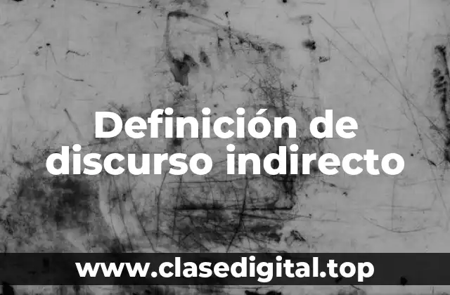 Definición de discurso indirecto