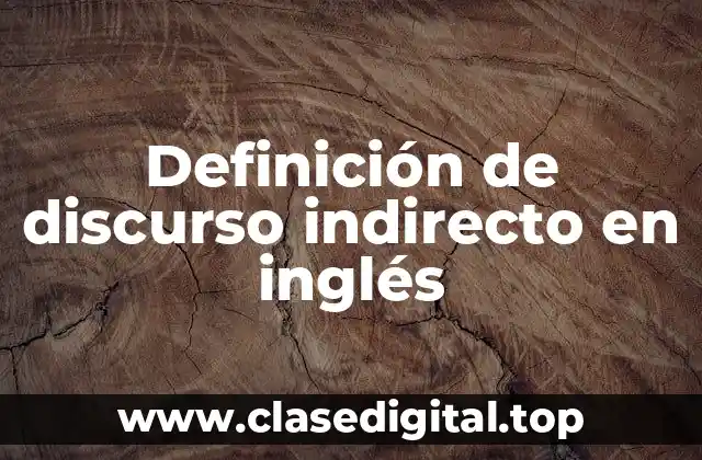 Definición de discurso indirecto en inglés