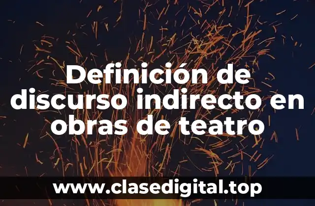Definición de discurso indirecto en obras de teatro