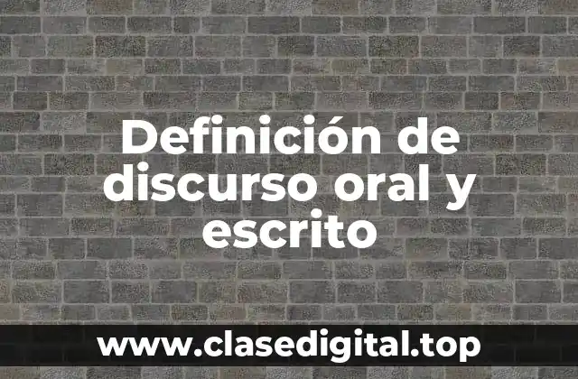 Definición de discurso oral y escrito
