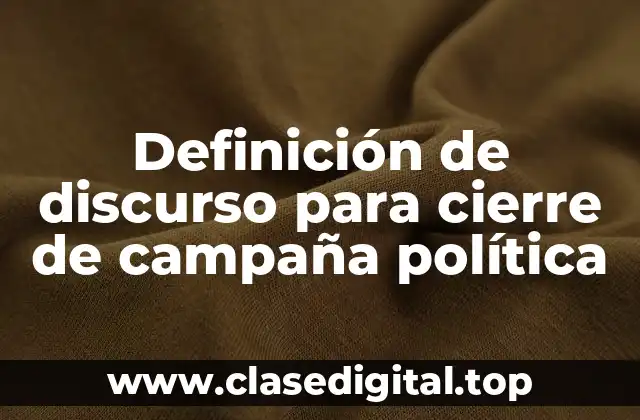 Definición de discurso para cierre de campaña política