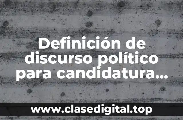 Ejemplos de discurso político para candidatura corto