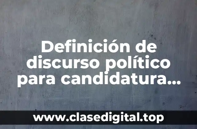 Definición de discurso político para candidatura cortos