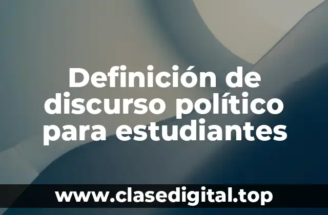 Definición de discurso político para estudiantes