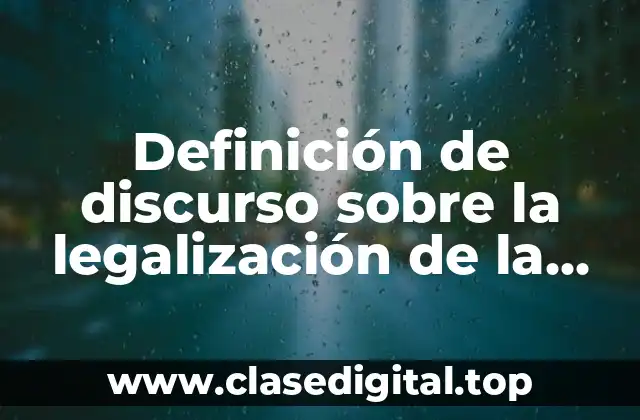 Definición de discurso sobre la legalización de la marihuana