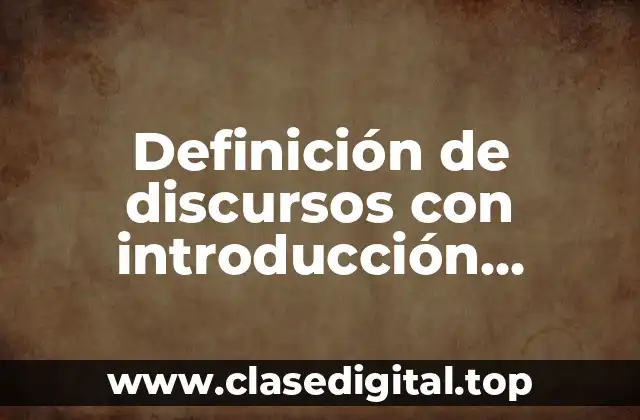 Definición de discursos con introducción, desarrollo y conclusión