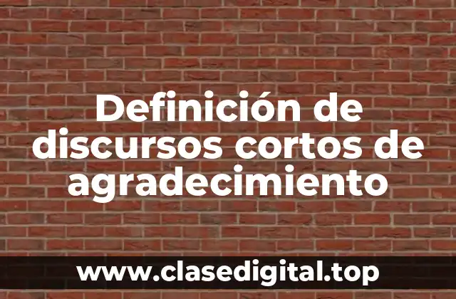 Definición de discursos cortos de agradecimiento