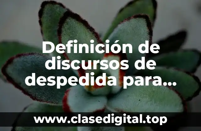 Definición de discursos de despedida para sexto grado