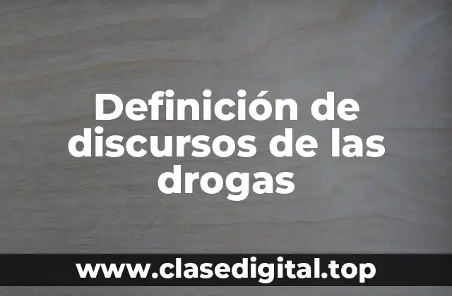 Definición de discursos de las drogas