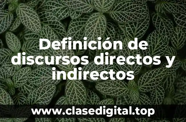 Definición de discursos directos y indirectos