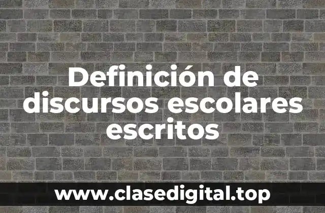 Definición de discursos escolares escritos