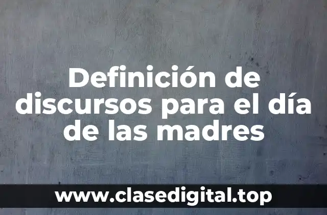 Definición de discursos para el día de las madres