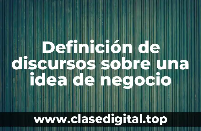 Definición de discursos sobre una idea de negocio