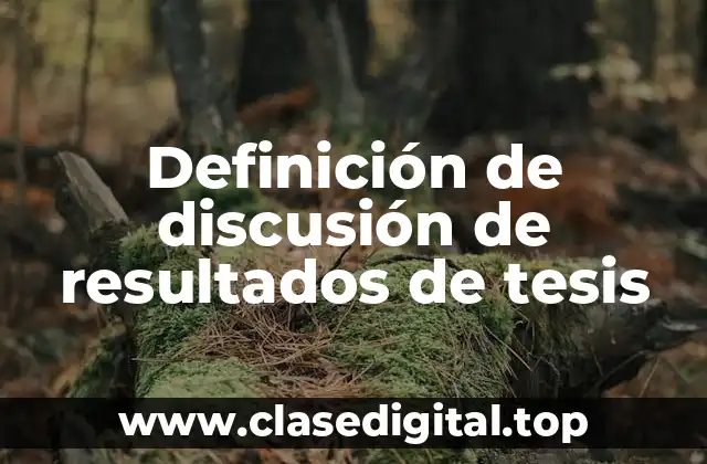 Definición de discusión de resultados de tesis