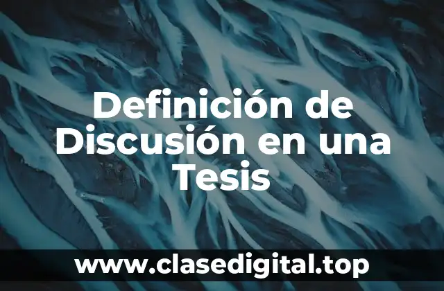 Definición técnica de Discusión en una Tesis