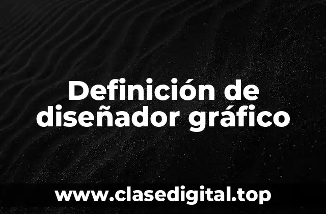 Definición técnica de diseñador gráfico