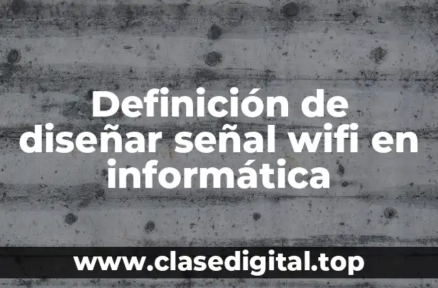 Definición de diseñar señal wifi en informática