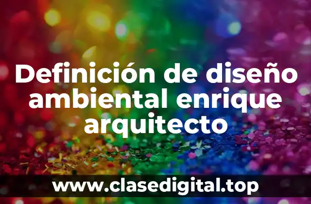Definición de diseño ambiental enrique arquitecto