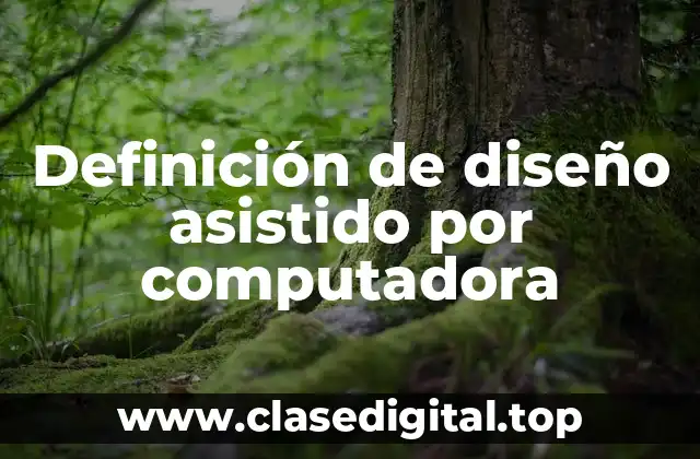 Definición de diseño asistido por computadora