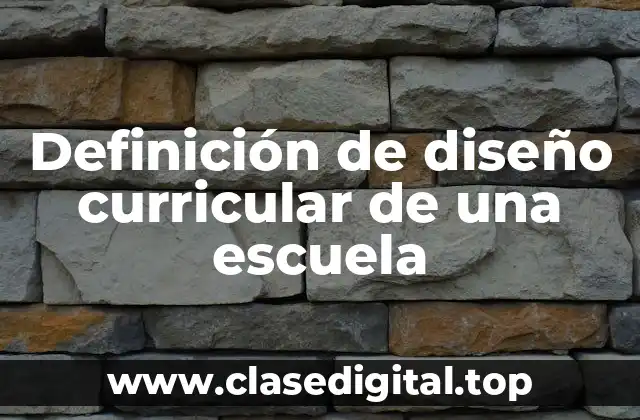 Definición de diseño curricular de una escuela