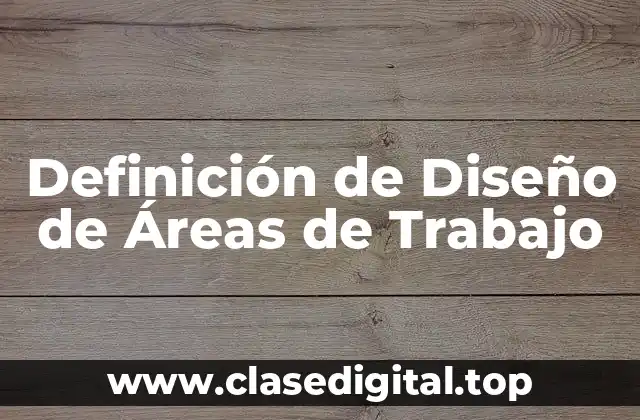 Definición de Diseño de Áreas de Trabajo