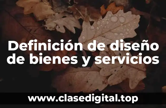 Definición de diseño de bienes y servicios