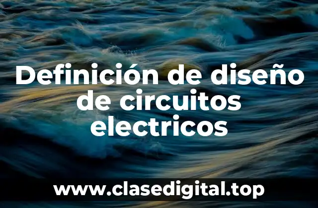 Definición de diseño de circuitos electricos
