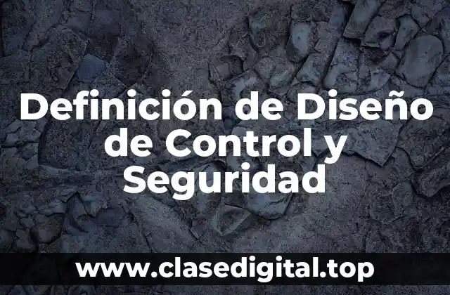 Definición de Diseño de Control y Seguridad