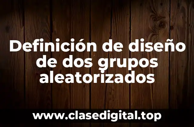Definición de diseño de dos grupos aleatorizados