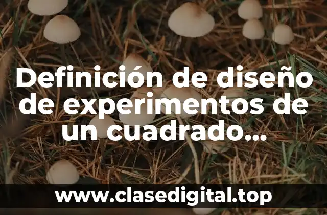 Definición de diseño de experimentos de un cuadrado grecolatino