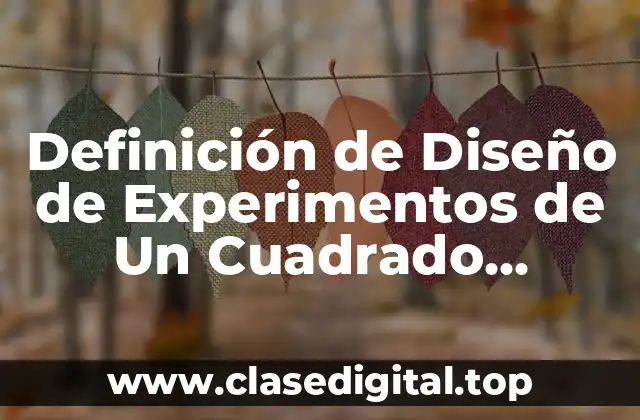 Definición de Diseño de Experimentos de Un Cuadrado Grecolatino Excel