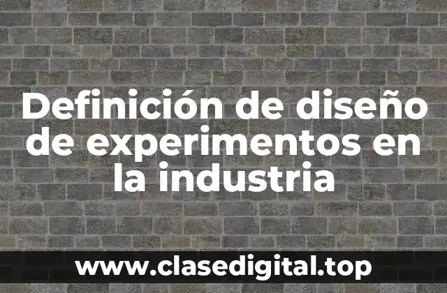 Ejemplos de diseño de experimentos en la industria