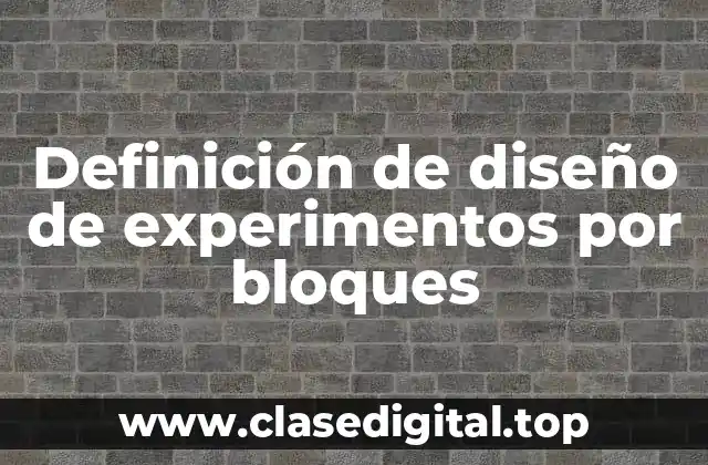 Definición de diseño de experimentos por bloques