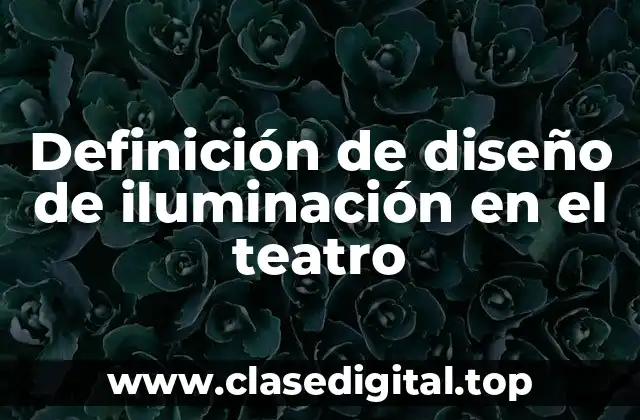 Definición de diseño de iluminación en el teatro
