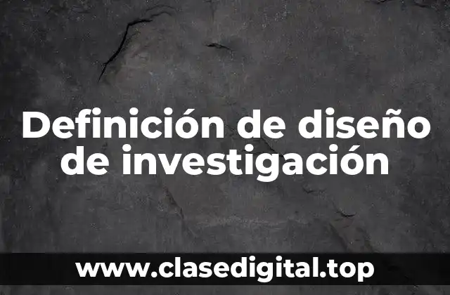 Definición de diseño de investigación