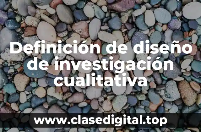 Definición de diseño de investigación cualitativa
