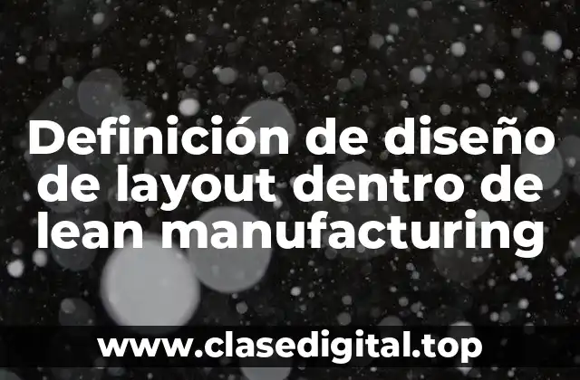 Definición de diseño de layout dentro de lean manufacturing