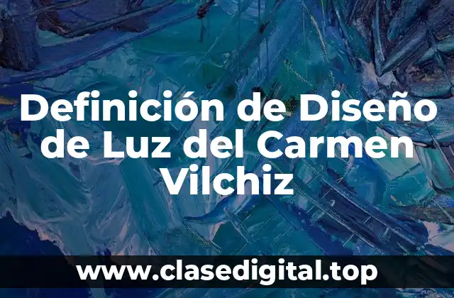Definición de Diseño de Luz del Carmen Vilchiz