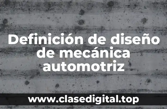 Definición de diseño de mecánica automotriz
